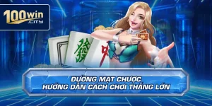 Đường Mạt Chược – Hướng Dẫn Cách Chơi Thắng Lớn