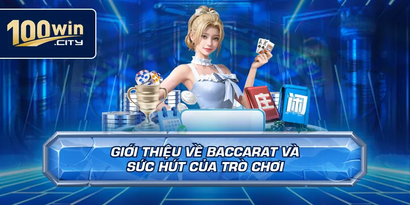 Giới thiệu về baccarat và sức hút của trò chơi