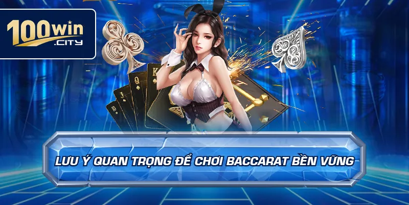Lưu ý quan trọng để chơi baccarat bền vững