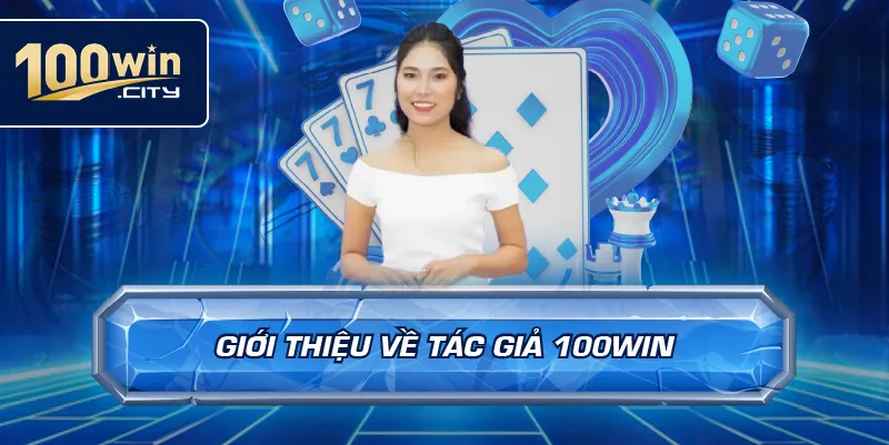 Giới Thiệu Về Tác Giả 100win