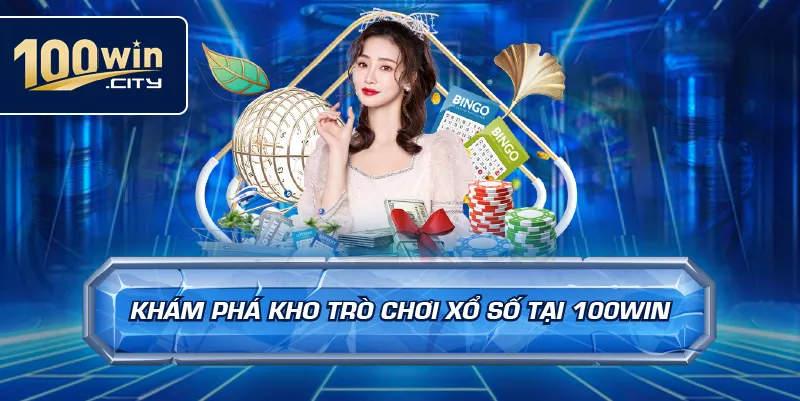 Khám Phá Kho Trò Chơi Xổ Số Tại 100win