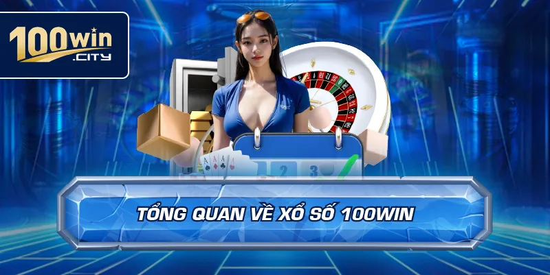 Tổng Quan Về Xổ Số 100win