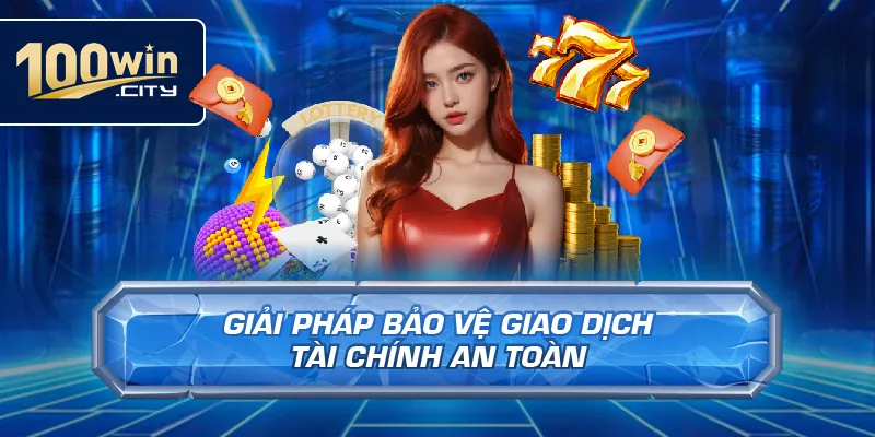 Giải Pháp Bảo Vệ Giao Dịch Tài Chính An Toàn