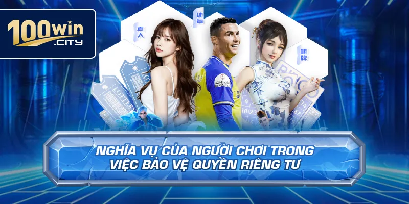 Nghĩa Vụ Của Người Chơi Trong Việc Bảo Vệ Quyền Riêng Tư