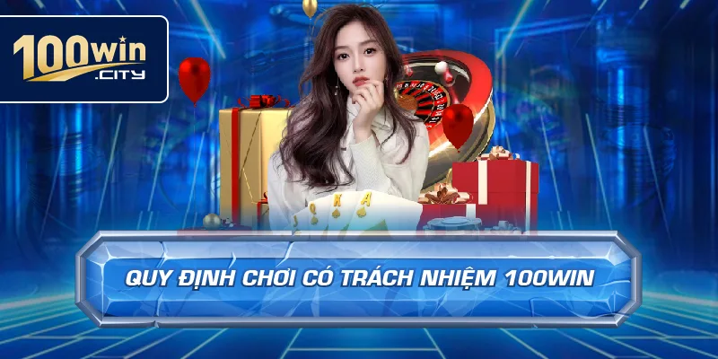 Quy Định Chơi Có Trách Nhiệm 100win