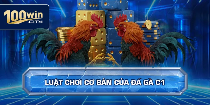 Luật chơi cơ bản của đá gà C1