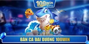 Bắn Cá Đại Dương 100WIN